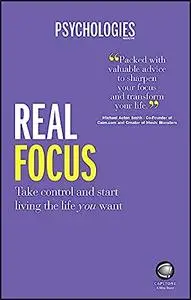 Real Focus: Take control and start living the life you want