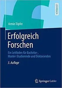 Erfolgreich Forschen: Ein Leitfaden für Bachelor-, Master-Studierende und Doktoranden (Repost)