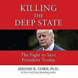 Killing the Deep State: The Fight to Save President Trump [Audiobook]