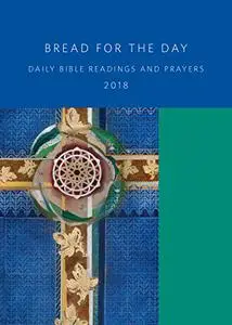 Bread for the Day 2018: Daily Bible Readings and Prayers