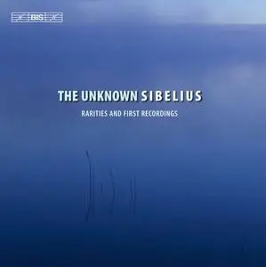 VA - The Unknown Sibelius: Rarities and First Recordings (2013)