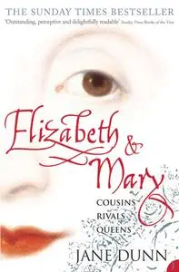 Elizabeth and Mary: Cousins, Rivals, Queens