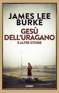 James Lee Burke - Gesù dell'uragano e altre storie