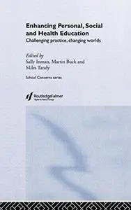 Enhancing Personal, Social and Health Education: Challenging Practice, Changing Worlds (School Concerns)