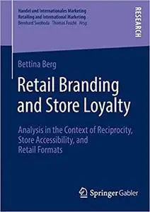 Retail Branding and Store Loyalty: Analysis in the Context of Reciprocity, Store Accessibility, and Retail Formats (Repost)