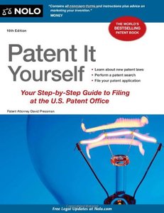 Patent It Yourself: Your Step-By-Step Guide to Filing at the U.S. Patent Office (16th edition)