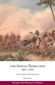 The Indian Rebellion, 1857–1859: A Short History with Documents