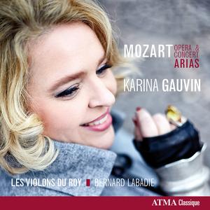 Karina Gauvin, Bernard Labadie, Les Violons du Roy - Wolfgang Amadeus Mozart: Opera & Concert Arias (2014)