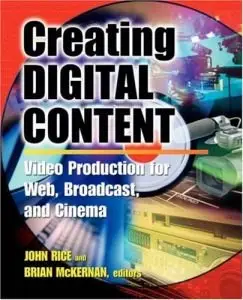 Creating Digital Content : Video Production for Web, Broadcast, and Cinema (Repost)