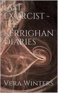 Vera Winters - Last Exorcist. The Kerrighan Diaries