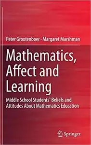 Mathematics, Affect and Learning: Middle School Students’ Beliefs and Attitudes About Mathematics Education (Repost)