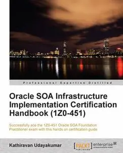 «Oracle SOA Infrastructure Implementation Certification Handbook (1Z0–451)» by Kathiravan Udayakumar