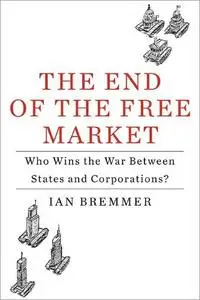 The End of the Free Market: Who Wins the War Between States and Corporations? [Audiobook]