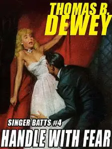 «Singer Batts #4: Handle With Fear» by Thomas B.Dewey