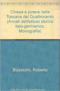 Roberto Bizzocchi - Chiesa e potere nella Toscana del Quattrocento