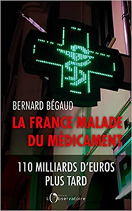 La France malade du médicament : 110 milliards d'euros plus tard - Bernard Bégaud