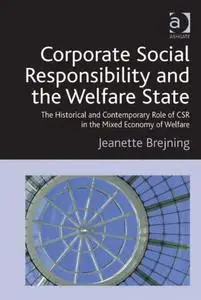 Corporate Social Responsibility and the Welfare State: The Historical and Contemporary Role of CSR in the Mixed Economy