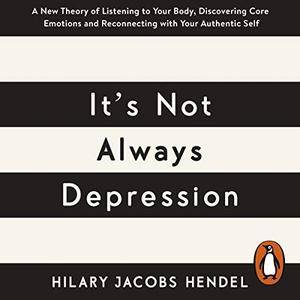 It's Not Always Depression: A New Theory of Listening to Your Body, Discovering Core Emotions and Reconnecting... [Audiobook]