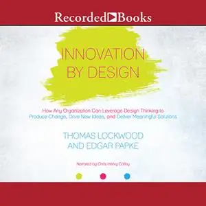 «Innovation By Design» by Thomas Lockwood,Edgar Papke