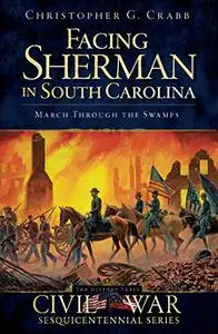 Facing Sherman in South Carolina: March Through the Swamps