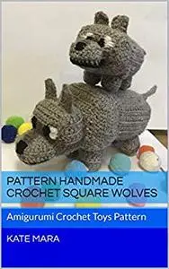 PATTERN Handmade Crochet Square Wolves: Amigurumi Crochet Toys Pattern
