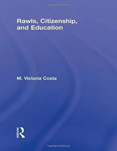 Rawls, Citizenship, and Education (Routledge Studies in Contemporary Philosophy)