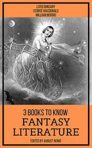 «3 Books To Know Fantasy Literature» by August Nemo, George MacDonald, Lord Dunsany, William Morris