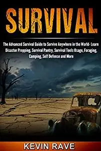 Survival- The Advanced Survival Guide to Survive Anywhere in the World