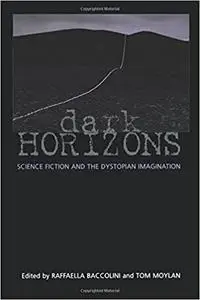 Dark Horizons: Science Fiction and the Dystopian Imagination