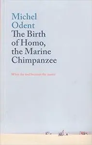 The Birth of Homo, The Marine Chimpanzee: When the tool becomes the master