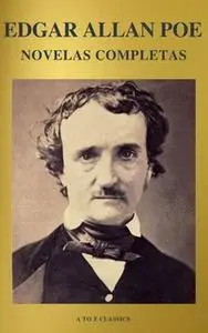 «Edgar Allan Poe: Novelas Completas (A to Z Classics)» by Edgar Allan Poe