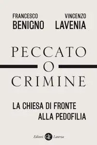 Francesco Benigno, Vincenzo Lavenia - Peccato o crimine. La Chiesa di fronte alla pedofilia