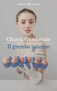 Chiara Gamberale - Il grembo paterno