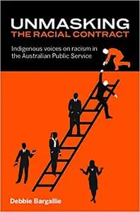 Unmasking the Racial Contract: Indigenous Voices on Racism in the Australian Public Service