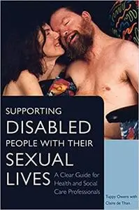 Supporting Disabled People with Their Sexual Lives: A Clear Guide for Health and Social Care Professionals