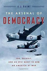 The Arsenal of Democracy: FDR, Detroit, and an Epic Quest to Arm an America at War (Repost)