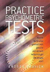 Practice Psychometric Tests: How to Familiarise Yourself with Genuine Recruitment Tests and Get the Job you Want