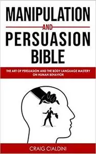 MANIPULATION AND PERSUASION BIBLE: THE ART OF PERSUASION