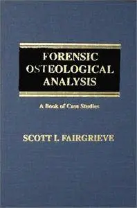 Forensic Osteological Analysis: A Book of Case Studies