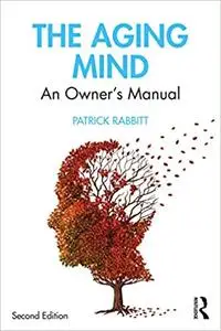 The Aging Mind: An Owner's Manual Ed 2