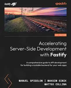 Accelerating Server-Side Development with Fastify: A comprehensive guide to API development for building a scalable backend