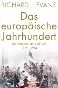 Das europäische Jahrhundert: Ein Kontinent im Umbruch - 1815-1914