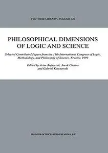 Philosophical Dimensions of Logic and Science: Selected Contributed Papers from the 11th International Congress of Logic, Metho