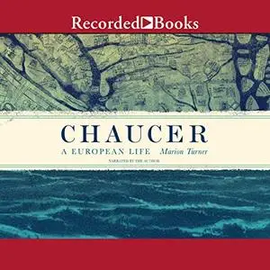 Chaucer: A European Life [Audiobook]