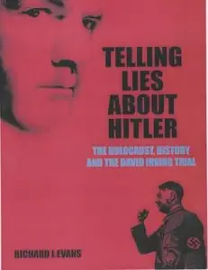 Telling Lies About Hitler - The Holocaust, History and the David Irving Trial