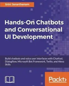 Hands-On Chatbots and Conversational UI Development