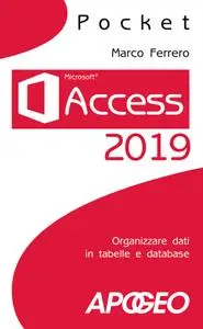 Marco Ferrero - Access 2019. Organizzare dati in tabelle e database