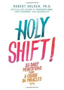 Holy Shift!: 365 Daily Meditations from a Course in Miracles (repost)