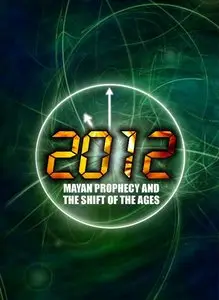 2012: Mayan Prophecy and the Shift of the Ages (2009)
