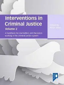 Interventions in Criminal Justice : A Handbook for Counsellors and Therapists, Volume 2